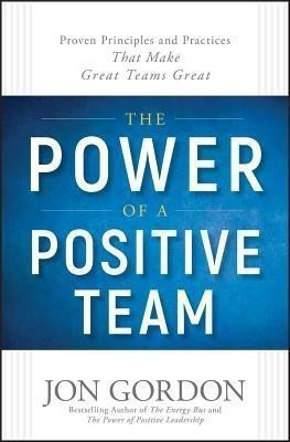The Power of a Positive Team(English, Hardcover, Gordon Jon)