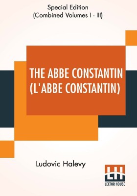 The Abbe Constantin (L'Abbe Constantin), Complete Volume(English, Paperback, Halevy Ludovic)