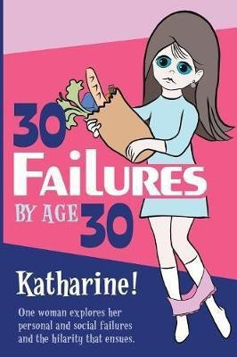 30 Failures By Age 30(English, Paperback, Miller Katharine)