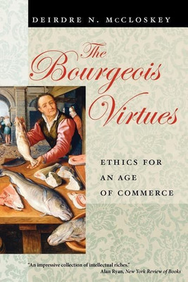 The Bourgeois Virtues - Ethics for an Age of Commerce(English, Paperback, Mccloskey Deirdre N)