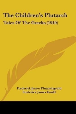 The Children's Plutarch(English, Paperback, Plutarchgould Frederick James)