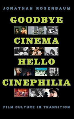 Goodbye Cinema, Hello Cinephilia(English, Hardcover, Rosenbaum Jonathan)