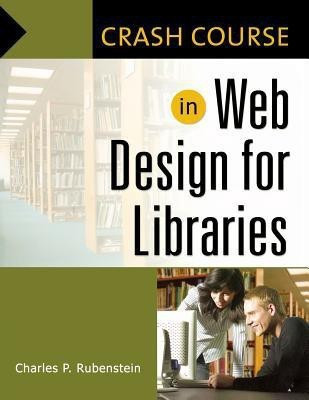 Crash Course in Web Design for Libraries(English, Paperback, Rubenstein Charles P.)