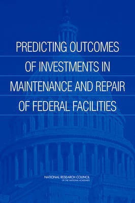 Predicting Outcomes of Investments in Maintenance and Repair of Federal Facilities(English, Paperback, National Research Council)