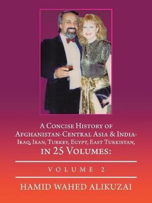 A Concise History of Afghanistan-Central Asia & India- Iraq, Iran, Turkey, Egypt, East Turkistan, in 25 Volumes(English, Paperback, Alikuzai Hamid Wahed)