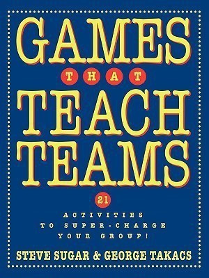 Games That Teach Teams(English, Paperback, Sugar Steve)