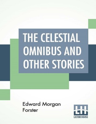 The Celestial Omnibus And Other Stories(English, Paperback, Forster Edward Morgan)