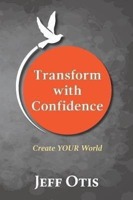 Transform With Confidence(English, Paperback, Otis Jeff)