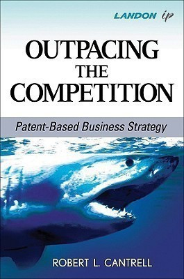 Outpacing the Competition: Patent-Based Business Strategy(English, Hardcover, Cantrell RL)