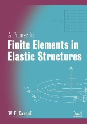 A Primer for Finite Elements in Elastic Structures(English, Hardcover, Carroll W. F.)