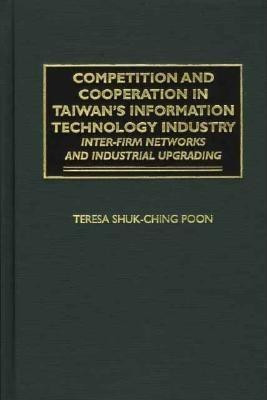Competition and Cooperation in Taiwan's Information Technology Industry(English, Hardcover, Poon Teresa)