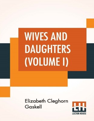 Wives And Daughters (Volume I)(English, Paperback, Gaskell Elizabeth Cleghorn)