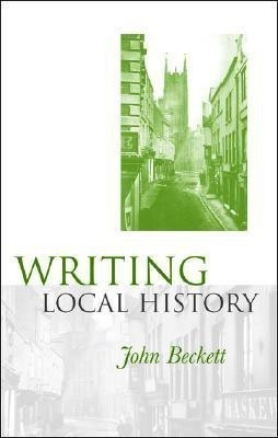 Writing Local History(English, Paperback, Beckett John)