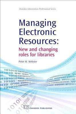 Managing Electronic Resources  - New and Changing Roles for Libraries(English, Paperback, Webster Peter J.)