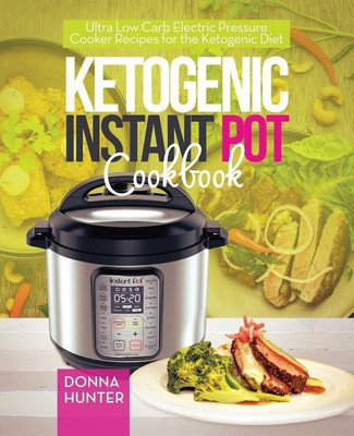 Ketogenic Instant Pot Cookbook(English, Paperback, Hunter Donna)
