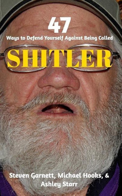 47 Ways to Defend Yourself Against Being Called SHITLER(English, Paperback, Garnett Steven)