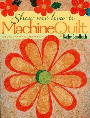 Show Me How to Machine Quilt(English, Paperback, Sanbach Kathy)