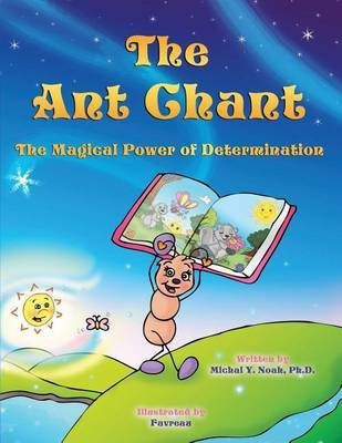The Ant Chant the magical power of determination(English, Paperback, Noah Michal y)