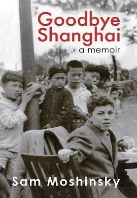 Goodbye Shanghai(English, Hardcover, Moshinsky Sam)