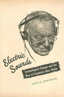 Electric Sounds Trade Cloth Edition(English, Hardcover, Wurtzler Steve , Ph.D.)