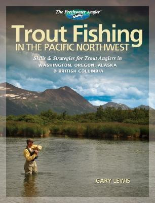 Trout Fishing in the Pacific Northwest(English, Paperback, Lewis Gary)