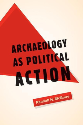 Archaeology as Political Action(English, Paperback, McGuire Randall H.)