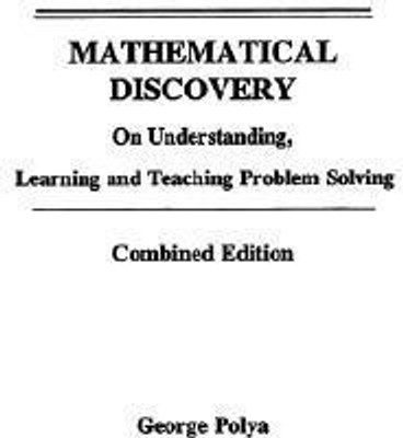 Mathematical Discovery on Understanding, Learning and Teaching Problem Solving, Volumes I and II(English, Paperback, Polya George)