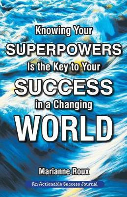Knowing Your Superpowers Is the Key to Your Success in a Changing World(English, Paperback, Roux Marianne)