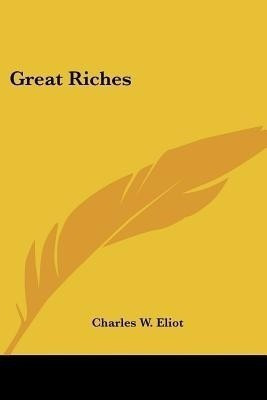 Great Riches(English, Paperback, Eliot Charles W)