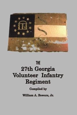 HISTORY of the 27th GEORGIA VOLUNTEER INFANTRY REGIMENT CONFEDERATE STATES ARMY(English, Paperback, Bowers William a)