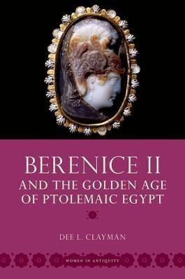 Berenice II and the Golden Age of Ptolemaic Egypt(English, Paperback, Clayman Dee L.)