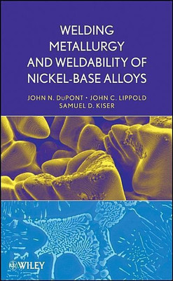 Welding Metallurgy and Weldability of Nickel-Base Alloys(English, Hardcover, Lippold John C.)