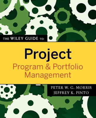 The Wiley Guide to Project, Program, and Portfolio Management(English, Paperback, Morris Peter W. G.)