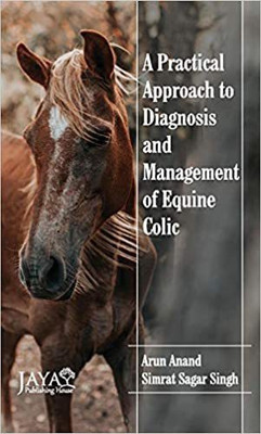 Practical Approach to Diagnosis & Management of Equine Colic(Paperback, Arun Anand, Simrat Sagar Singh)
