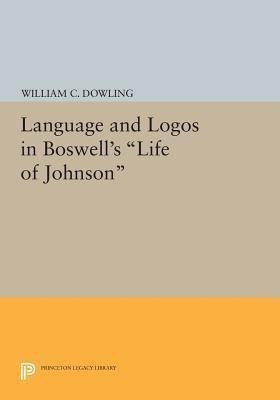 Language and Logos in Boswell's Life of Johnson(English, Paperback, Dowling William C.)