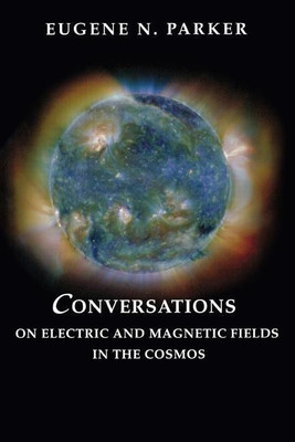 Conversations on Electric and Magnetic Fields in the Cosmos(English, Paperback, Parker Eugene N.)
