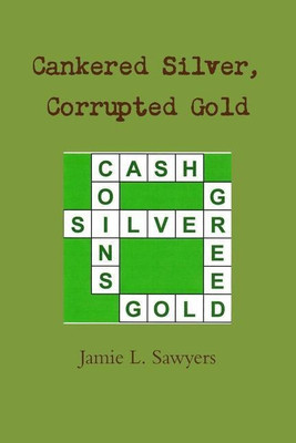 Cankered Silver, Corrupted Gold(English, Paperback, Sawyers Jamie L)