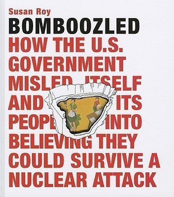 Bomboozled: How the U.S. Government Misled Itself and Its People into Believing They Could Survive a Nuclear Attack(English, Hardcover, Roy Susan)