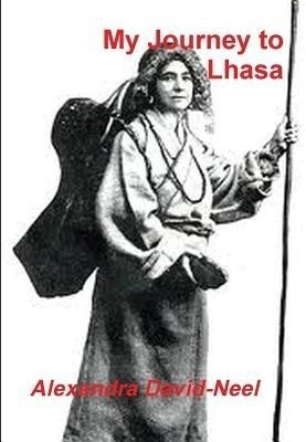 My Journey to Lhasa  - The Personal Story of the Only White Woman Who Succeeded in Entering the Forbidden City(English, Paperback, David-Neel Alexandra)