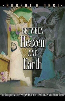 Between Heaven and Earth(English, Paperback, Orsi Robert A.)