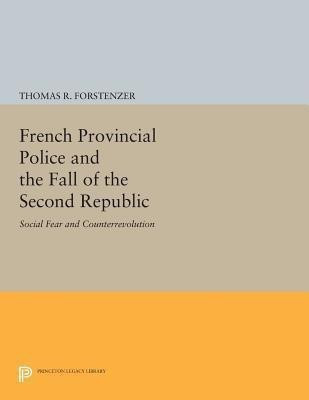 French Provincial Police and the Fall of the Second Republic(English, Paperback, Forstenzer Thomas R.)