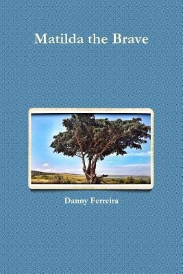 Matilda the Brave(English, Paperback, Ferreira Danny)