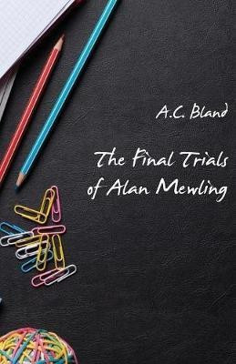 The Final Trials of Alan Mewling(English, Paperback, Bland A C)
