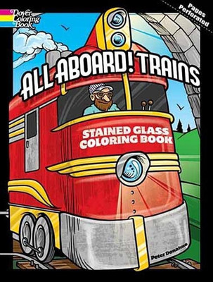 All Aboard! Trains Dover Stained Glass Coloring Book(English, Paperback, Donahue Peter)