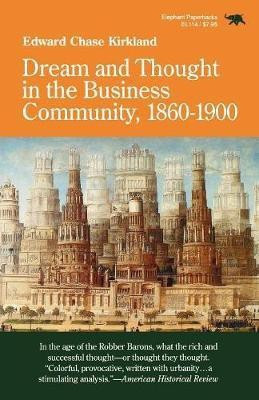 Dream and Thought in the Business Community, 1860-1900(English, Paperback, Kirkland Edward Chase)