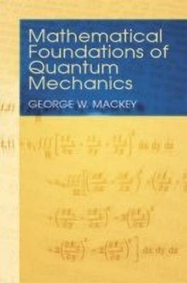 Mathematical Foundations of Quantum Mechanics(English, Paperback, Mackey George W.)
