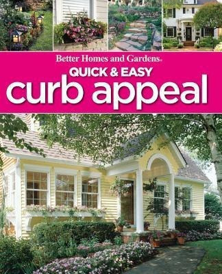 Quick and Easy Curb Appeal: Better Homes and Garden(English, Paperback, Better Homes, Gardens)