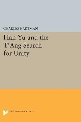 Han Yu and the T'ang Search for Unity(English, Paperback, Hartman Charles)