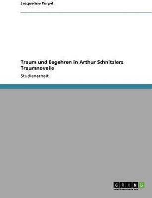 Traum Und Begehren in Arthur Schnitzlers Traumnovelle(German, Paperback, Turpel Jacqueline)