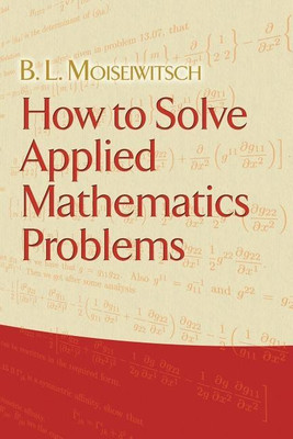 How to Solve Applied Mathematics Problems(English, Paperback, Moiseiwitsch B L)